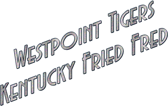 Westpoint Tigers
Kentucky Fried Fred