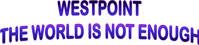 WESTPOINT
THE WORLD IS NOT ENOUGH