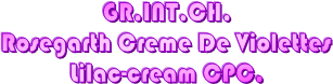 GR.INT.CH.
Rosegarth Creme De Violettes
Lilac-cream CPC.