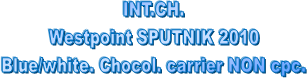 INT.CH.
Westpoint SPUTNIK 2010
Blue/white. Chocol. carrier NON cpc.
